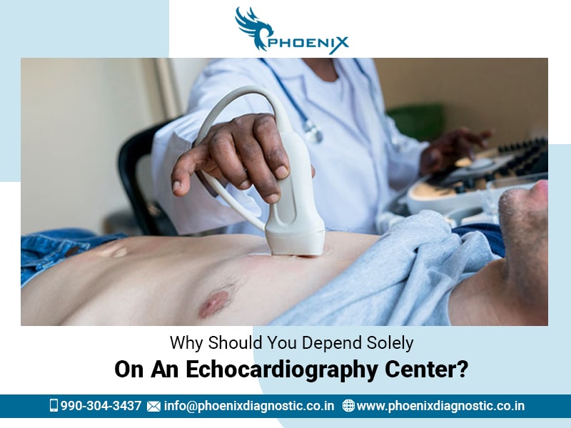 Why Should You Depend Solely On An Echocardiography Center?